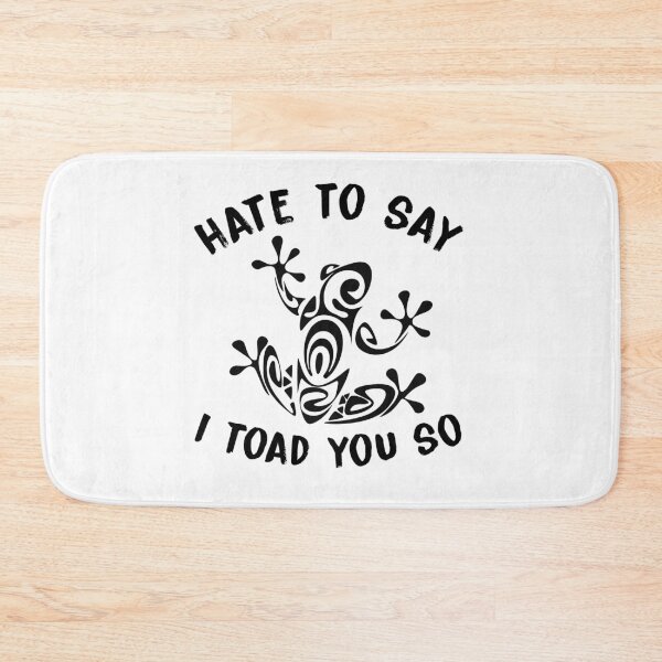 Item preview, hate to say i toad you so designed and sold by KHAFiT.