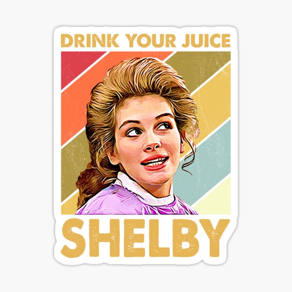 "Retro Drink Your Juice Shelby Steel Magnolias Gift for Fans" Sticker