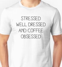 STRESSED WELL DRESSED AND COFFEE OBSESSED Unisex T-Shirt