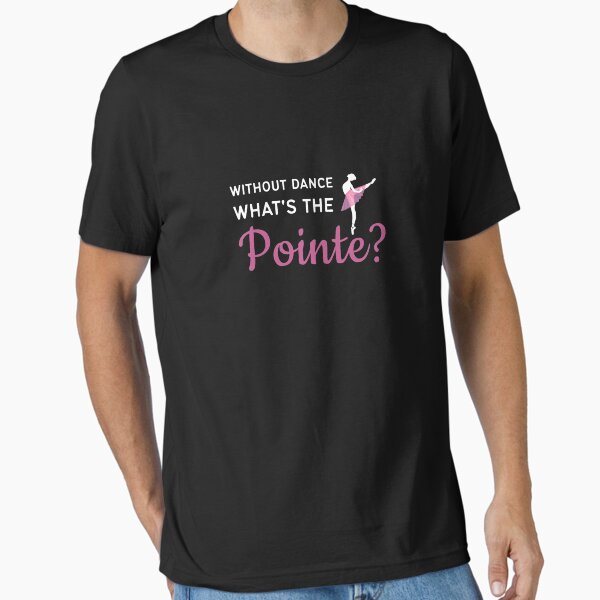 Item preview, Without Dance What's the Pointe designed and sold by Pointee.