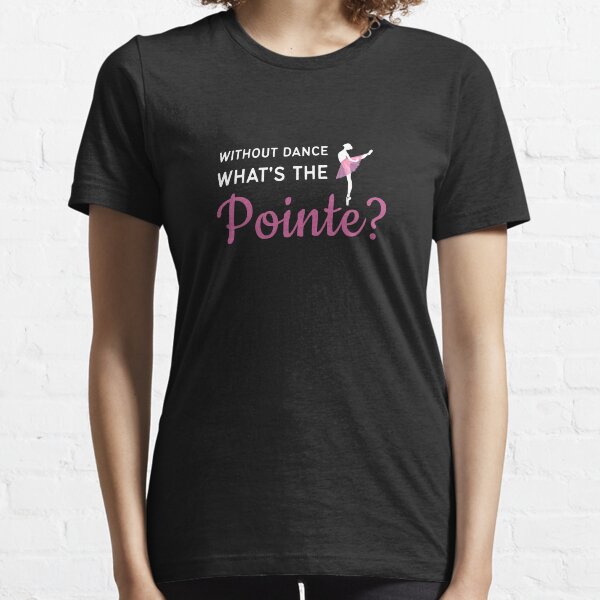 Item preview, Without Dance What's the Pointe designed and sold by Pointee.