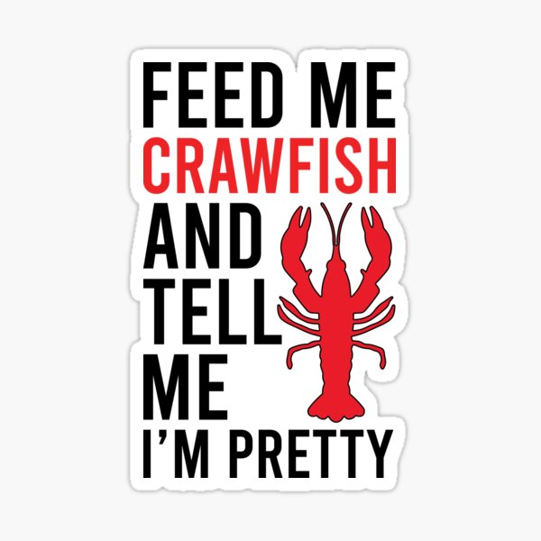 Feed Me Crawfish and Tell Me I'm Pretty Sticker