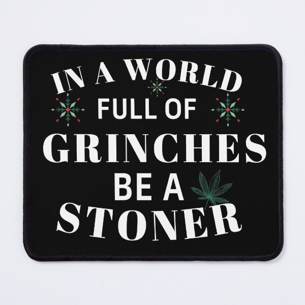 Item preview, IN A WORLD FULL OF GRINCHES BE A STONER designed and sold by AlfaEcho.