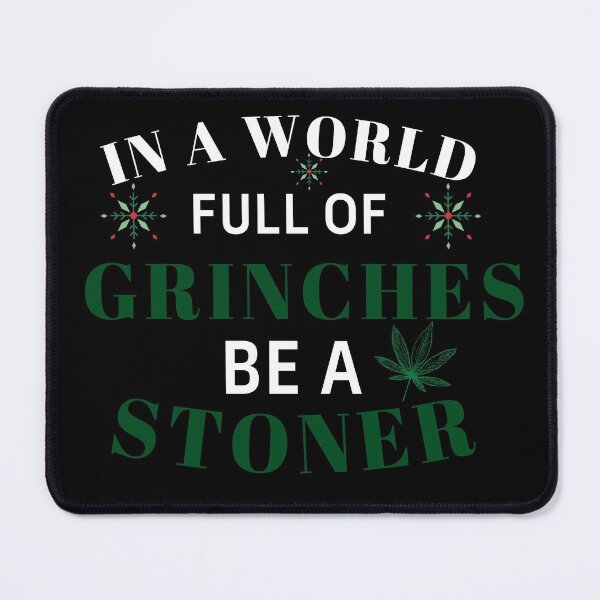 Item preview, IN A WORLD FULL OF GRINCHES BE A STONER designed and sold by AlfaEcho.