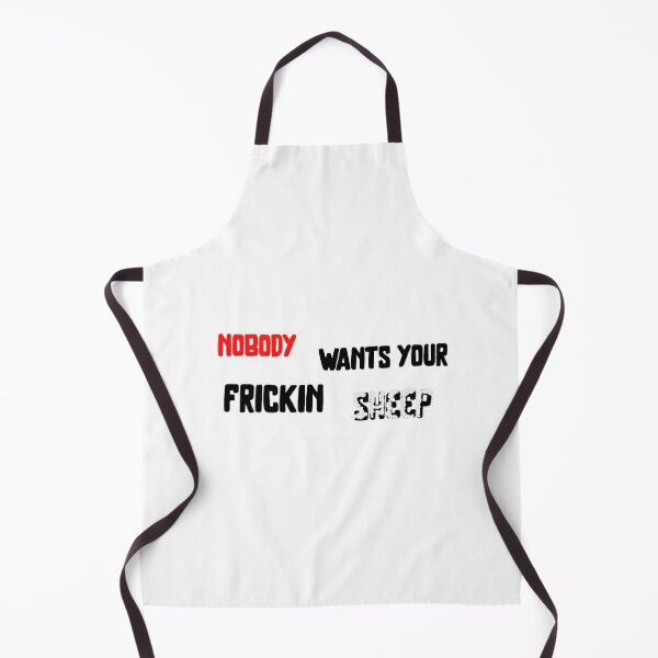 nobody wants your frickin sheep Apron