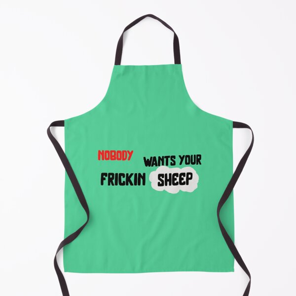 Nobody wants Your Frickin Sheep Apron