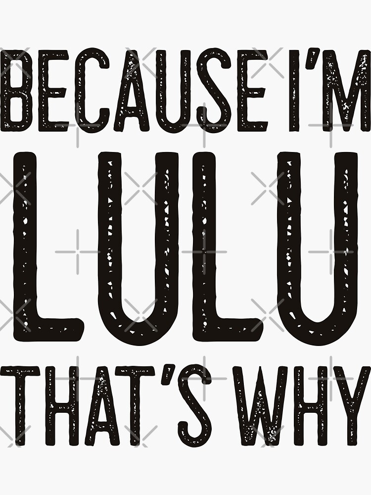 Because I'm Lulu That's Why Funny Personalized Name Sticker for Sale by  Marios Nydras