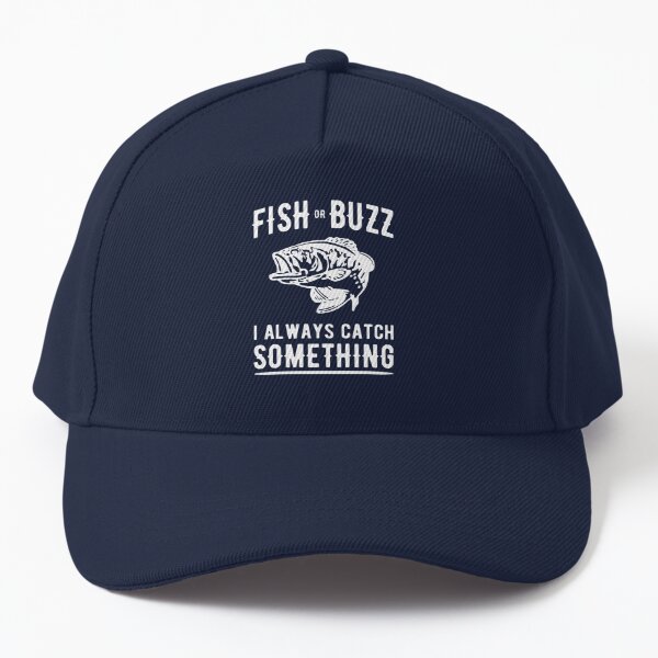 Fish or Buzz I always catch something Cap for Sale by