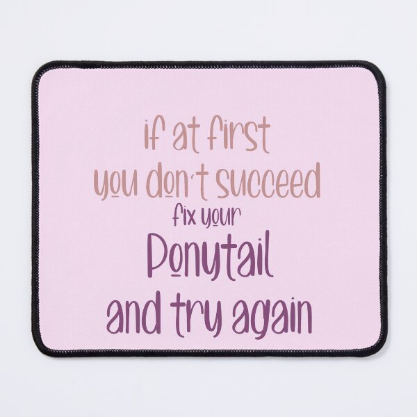 Item preview, if at First Don't succeed Fix Your Ponytail and Try again designed and sold by ErmessThiings.