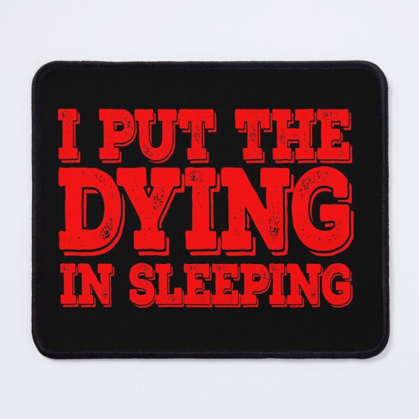 Item preview, I put the dying in Sleeping designed and sold by Creative Life.