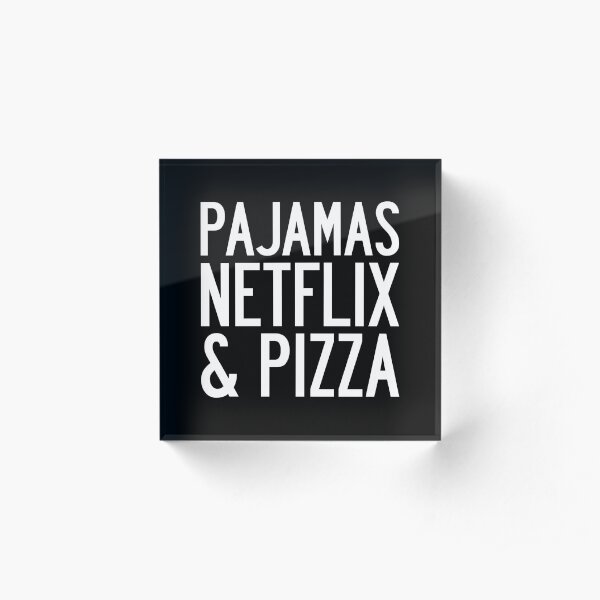 PAJAMAS NETFLIX & PIZZA Acrylic Block