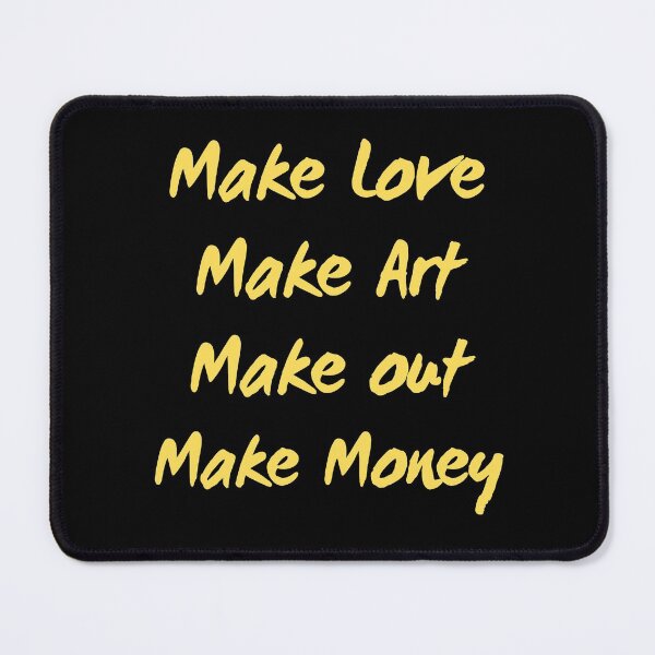 Item preview, Make love Make art Make out Make money designed and sold by Peter Stawicki.