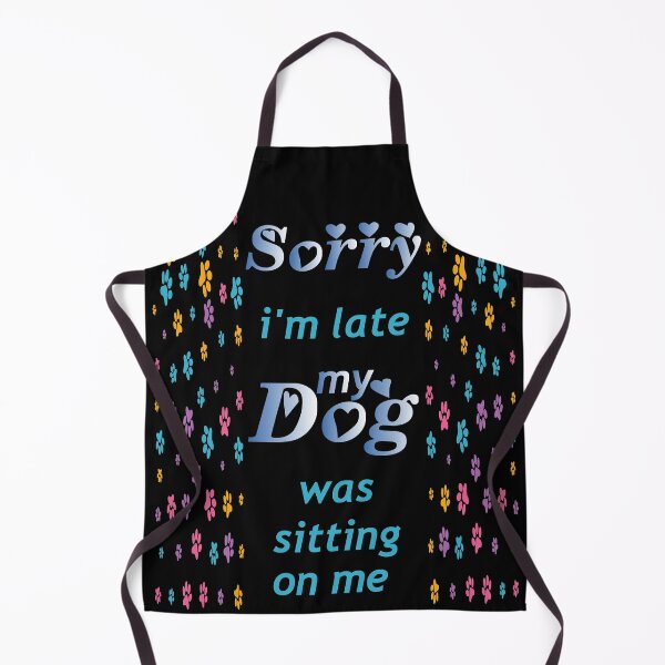 Item preview, Sorry I'm Late My Dog Was Sitting On Me, Dog Lovers designed and sold by YARA TS.