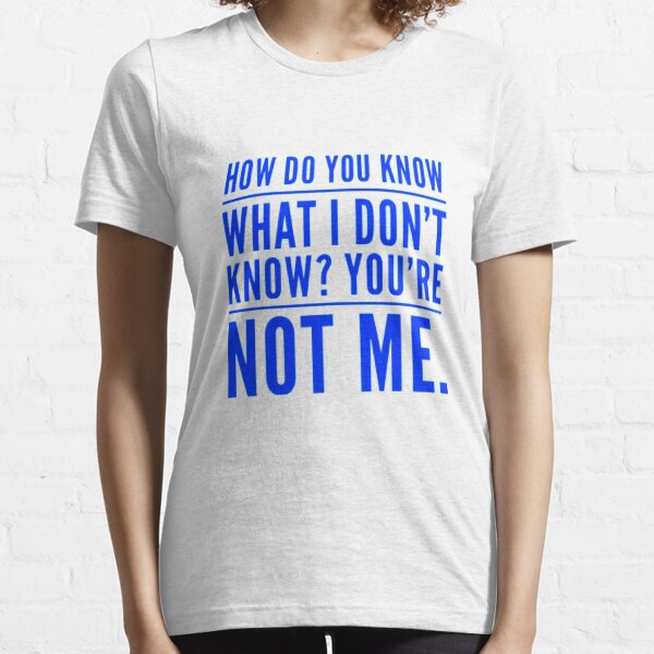 knowledge is mine blue- bad attitude sayings Essential T-Shirt