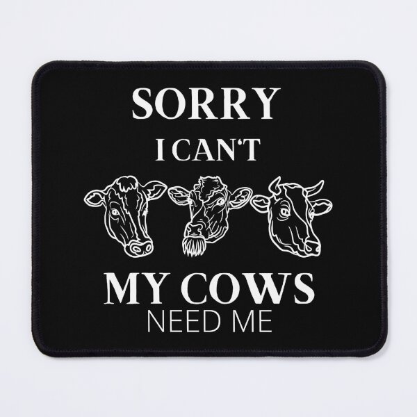 Item preview, Sorry I Can't My Cows Need Me - Fun Farm And Ranch designed and sold by Artystico ⭐⭐⭐⭐⭐.