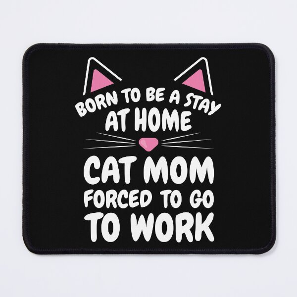 Item preview, Born To Be A Stay At Home Cat Mom Forced To Go To Work Cat Lover Mom (White Text) designed and sold by dass-art.
