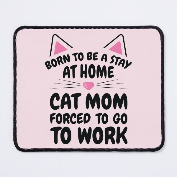 Item preview, Born To Be A Stay At Home Cat Mom Forced To Go To Work Cat Lover Mom (Black Text) designed and sold by dass-art.