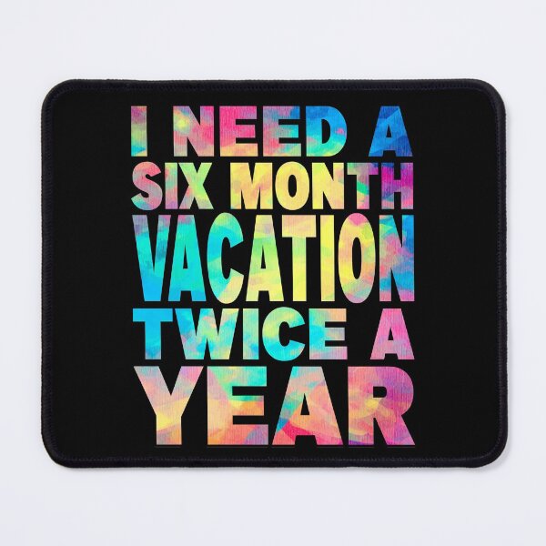 Item preview, I Need A Six Month Vacation Twice A Year, cool design designed and sold by MoSaid.