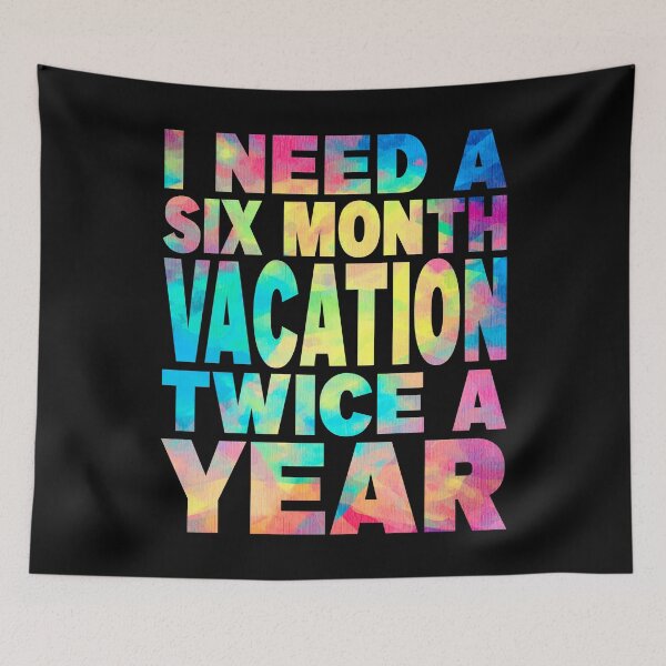 Item preview, I Need A Six Month Vacation Twice A Year, cool design designed and sold by MoSaid.