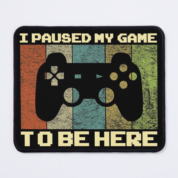 Item preview, i paused my game to be here designed and sold by Cool Stuff Galore.