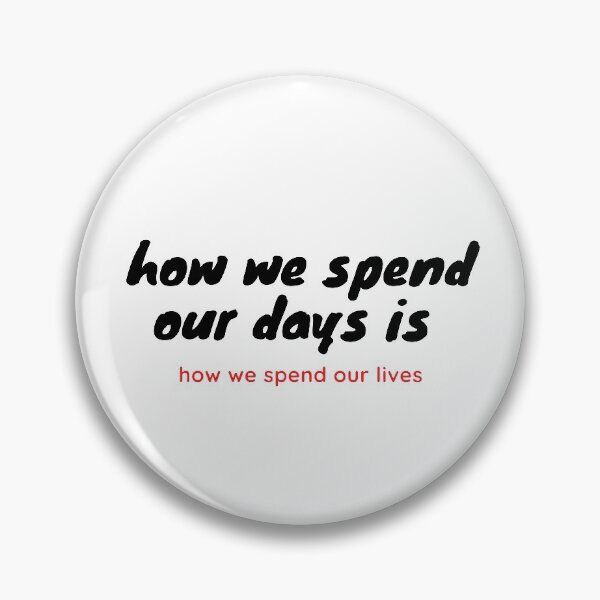 Item preview, how we spend our days is how we spend our lives designed and sold by Urshirt1.