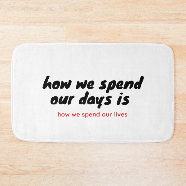 Item preview, how we spend our days is how we spend our lives designed and sold by Urshirt1.