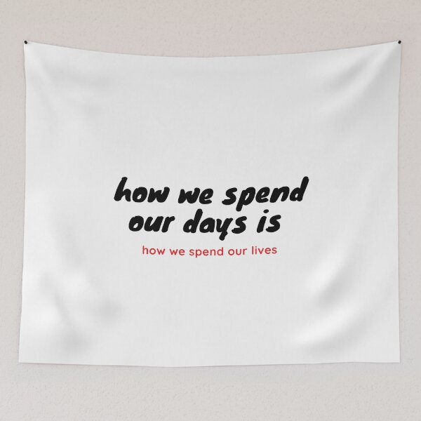 Item preview, how we spend our days is how we spend our lives designed and sold by Urshirt1.