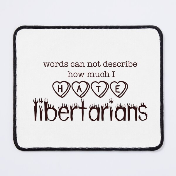 Item preview, Words can not describe how much I HATE libertarians designed and sold by ForTheFrogWar.