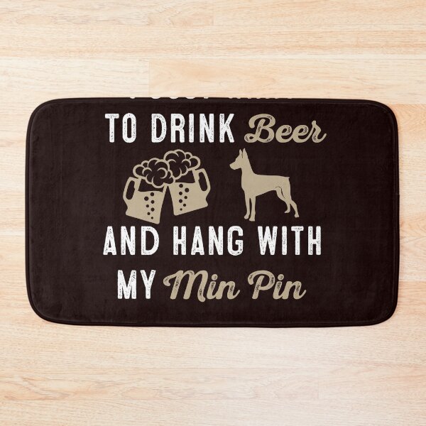 Item preview, I Just Want To Drink Beer, and Hang With My Min-Pin designed and sold by StreetShirts1.
