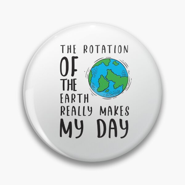 Item preview, Funny The Rotation Of The Earth Really Makes My Day Science Gift designed and sold by Betsytiptoe.