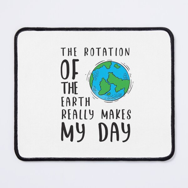 Item preview, Funny The Rotation Of The Earth Really Makes My Day Science Gift designed and sold by Betsytiptoe.