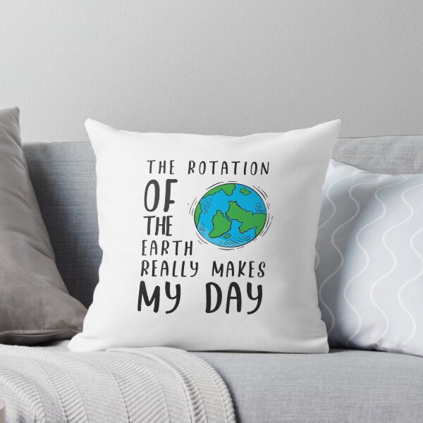 Item preview, Funny The Rotation Of The Earth Really Makes My Day Science Gift designed and sold by Betsytiptoe.