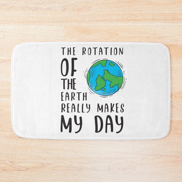 Item preview, Funny The Rotation Of The Earth Really Makes My Day Science Gift designed and sold by Betsytiptoe.