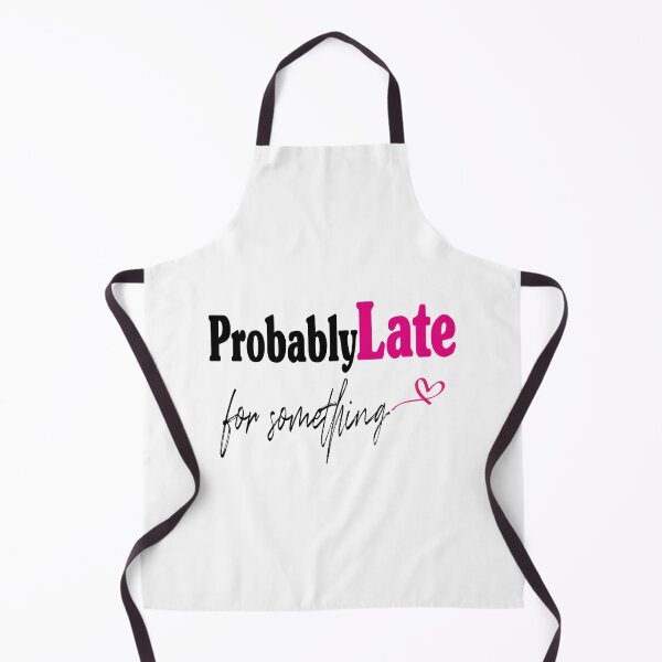 Item preview, Probably Late For Somthing Apron designed and sold by Innovational.