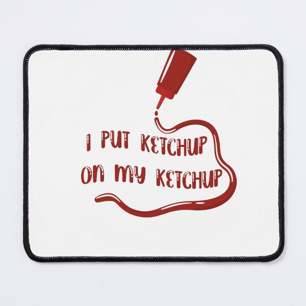 Item preview, I put Ketchup on my Ketchup designed and sold by ErmessThiings.