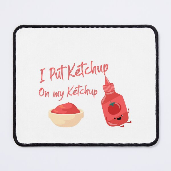 Item preview, I put Ketchup on my Ketchup designed and sold by ErmessThiings.
