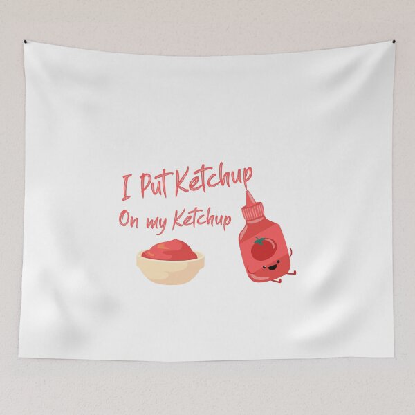 Item preview, I put Ketchup on my Ketchup designed and sold by ErmessThiings.