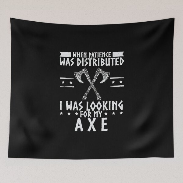 Item preview, When Patience Was Distributed Looking For My Axe Viking designed and sold by StrongShirts.