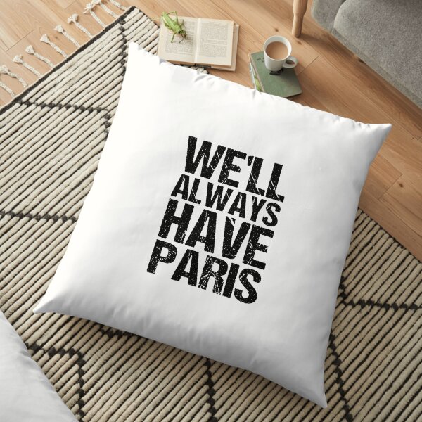 We'll Always Have Paris Floor Pillow
