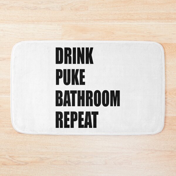 Item preview, Drink Puke Bathroom Repeat. For those over achievers who love to drink  designed and sold by TJHstudio.