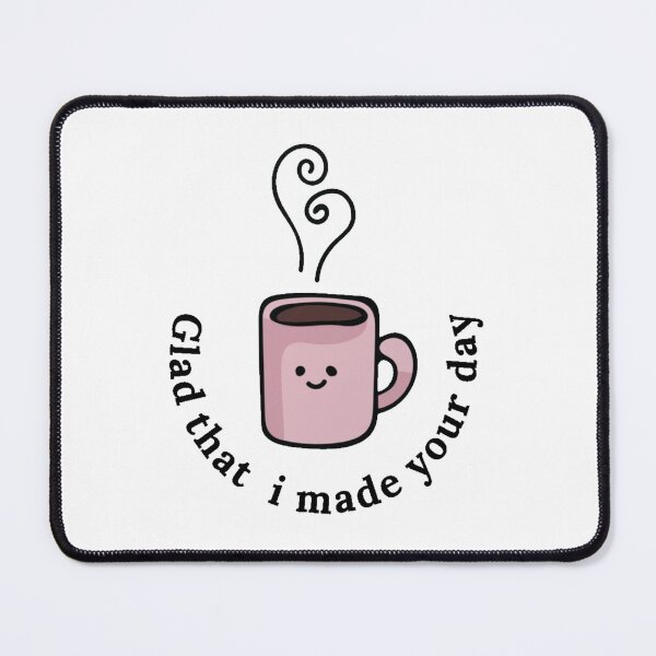 Item preview, glad that i made your day - coffee makes me happy designed and sold by nasani.