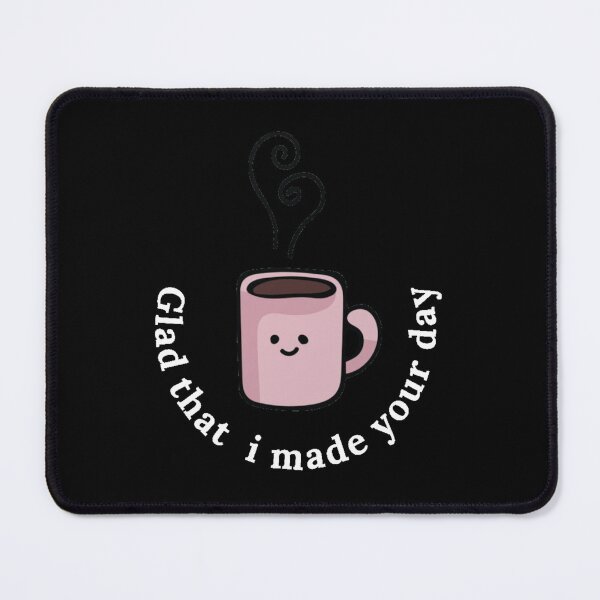 Item preview, glad that i made your day - coffee makes me happy designed and sold by nasani.