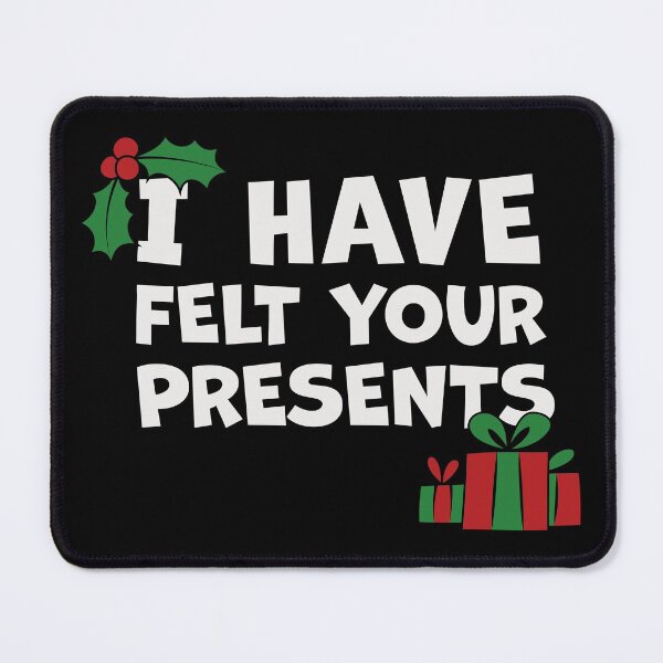 Item preview, I Have Felt Your Presents Christmas Pun designed and sold by Phil Tessier Too.