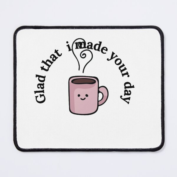 Item preview, glad that i made your day - coffee makes me happy designed and sold by nasani.