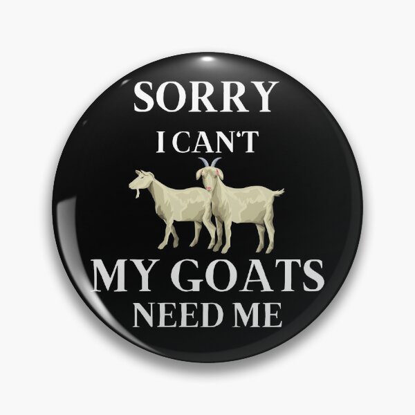 Item preview,  Sorry I Can't My Goats Need Me funny designed and sold by Artystico  ⭐⭐⭐⭐⭐.