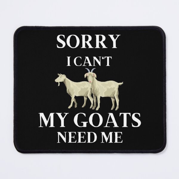Item preview,  Sorry I Can't My Goats Need Me funny designed and sold by Artystico  ⭐⭐⭐⭐⭐.