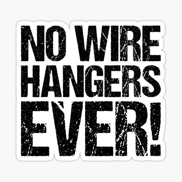 "No Wire Hangers, Ever!" Sticker for Sale by podlousy Redbubble