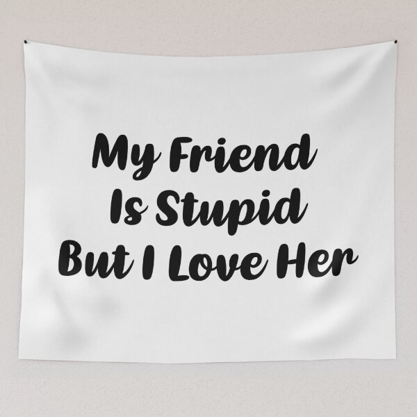 Item preview, My Friend Is Stupid, But I Love Her (Black) designed and sold by FilipeFerreira.