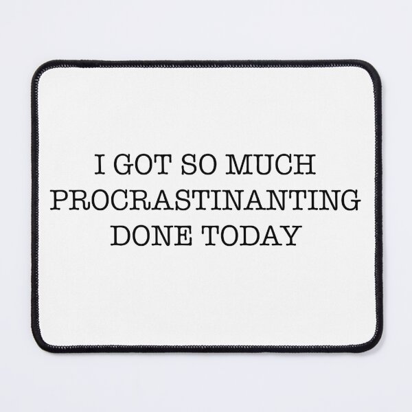 Item preview, I got so much procrastinating done today designed and sold by TrendoonStore.