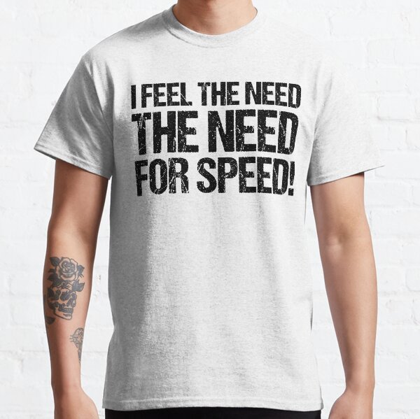 I Feel the Need for Speed Mens T-shirt 